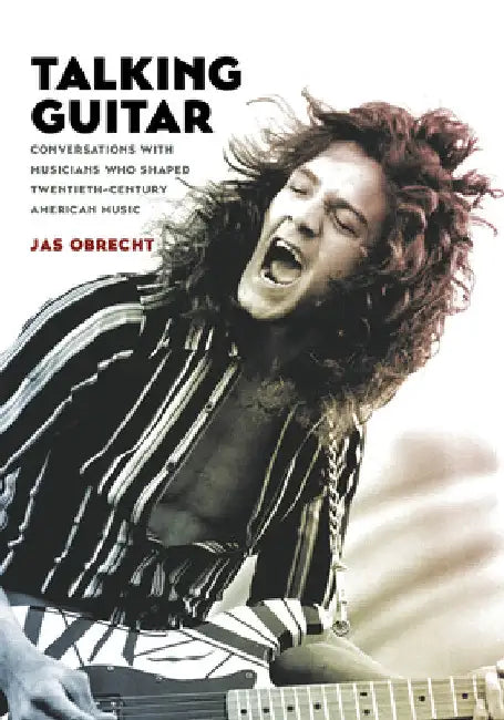 Talking Guitar: Conversations with Musicians Who Shaped Twentieth-Century American Music by Jas Obrecht