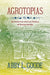 Agrotopias: An American Literary History of Sustainability by Abby L. Goode