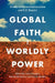 Global Faith, Worldly Power: Evangelical Internationalism and U.S. Empire by John Corrigan