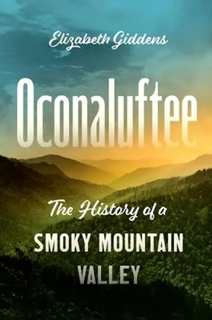 Oconaluftee: The History of a Smoky Mountain Valley by Elizabeth Giddens