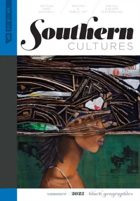 Southern Cultures: Black Geographies: Volume 29, Number 2 - Summer 2023 Issue by Marcie Cohen Ferris, Regina Bradley, Danielle Purifoy