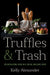 Truffles and Trash: Recirculating Food in a Social Welfare State by Kelly Alexander