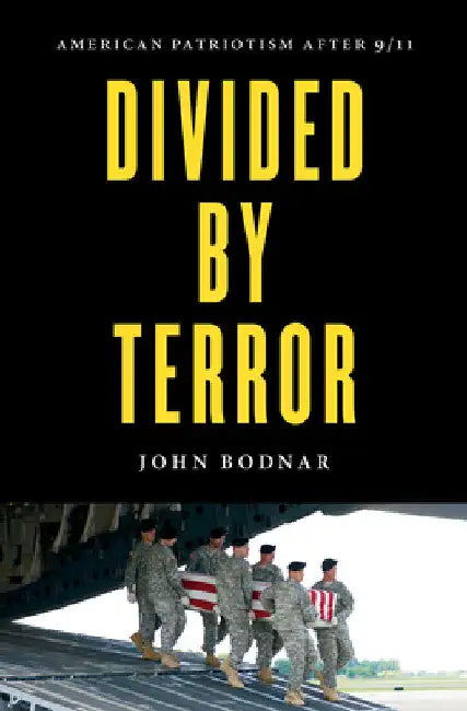 Divided by Terror: American Patriotism After 9/11 by John Bodnar