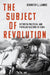 The Subject of Revolution: Between Political and Popular Culture in Cuba by Jennifer L. Lambe
