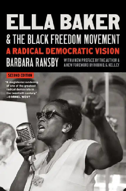 Ella Baker and the Black Freedom Movement, Second Edition: A Radical Democratic Vision by Barbara Ransby