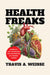Health Freaks: America's Diet Champions and the Specter of Chronic Illness by Travis A. Weisse