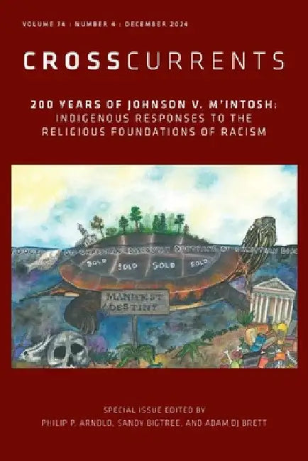 Crosscurrents: 200 Years of Johnson V. m'Intosh: Indigenous Responses to the Religious Foundations of Racism: Volume 74, Number 4, December 2024 by S. Brent Rodriguez-Plate