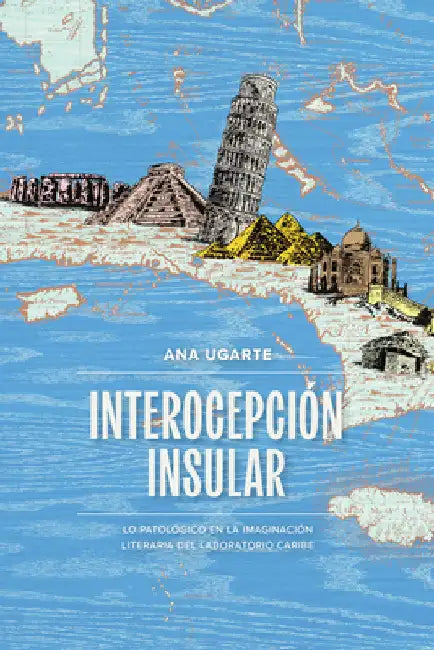 Interocepción insular: Lo patológico en la imaginación literaria del laboratorio Caribe by Ana Ugarte