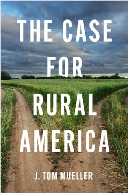 The Case for Rural America by J. Tom Mueller