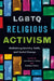 LGBTQ Religious Activism: Rethinking Identity, Faith, and Social Change by Jonathan S. Coley, Golshan Golriz