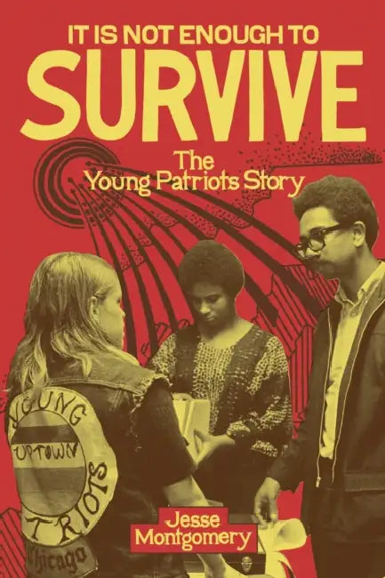 It Is Not Enough to Survive: The Young Patriots Story by Jesse Montgomery