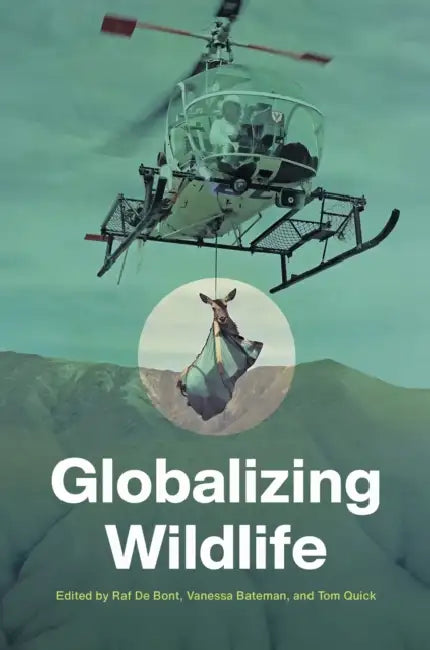 Globalizing Wildlife by Raf de Bont, Vanessa Bateman, Tom Quick