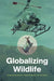 Globalizing Wildlife by Raf de Bont, Vanessa Bateman, Tom Quick