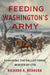 Feeding Washington's Army: Surviving the Valley Forge Winter of 1778 by Ricardo A. Herrera