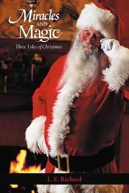 Miracles and Magic: Three Tales of Christmas by L. E. Richard