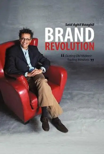 Brand Revolution: Ousting Old Mideast Trading Mindsets by Said Aghil Baaghil