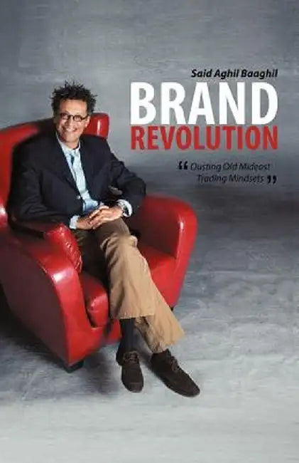 Brand Revolution: Ousting Old Mideast Trading Mindsets by Said Aghil Baaghil