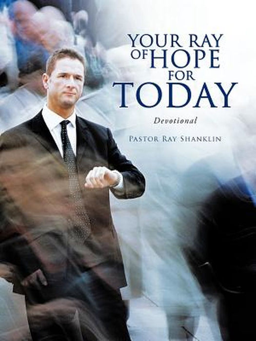 Your Ray of Hope for Today: Devotional by Pastor Ray Shanklin