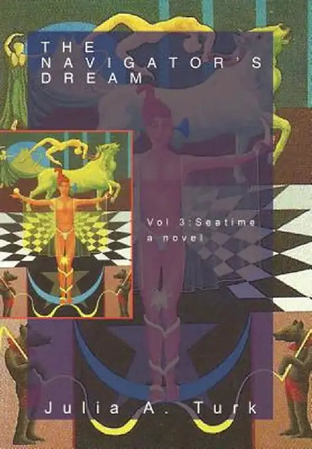 The Navigator's Dream, Volume 3: Seatime by Julia A. Turk