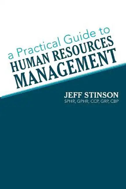 A Practical Guide to Human Resources Management by Grp Cbp Jeff Stinson Sphr Gphr Ccp