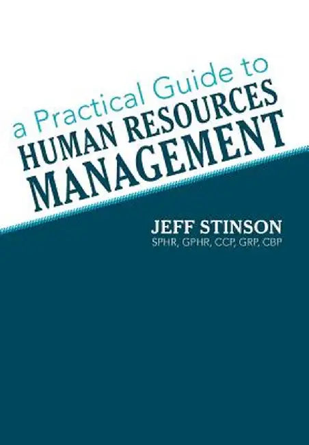 A Practical Guide to Human Resources Management by Jeff Stinson Sphr Gphr Ccp Grp Cbp