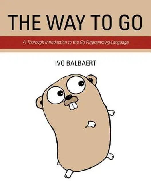 The Way to Go: A Thorough Introduction to the Go Programming Language by Ivo Balbaert