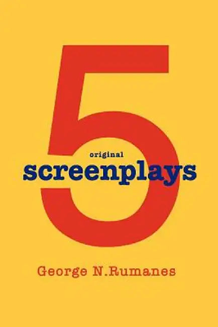 5 Screenplays by George N. Rumanes