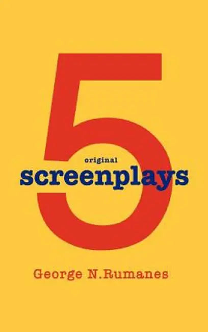 5 Screenplays by George N. Rumanes