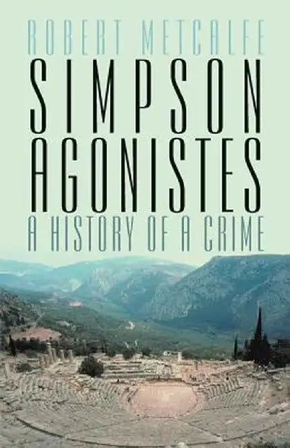 Simpson Agonistes: A History of a Crime by Robert Metcalfe