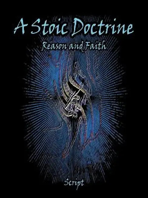 A Stoic Doctrine: Reason and Faith by Script