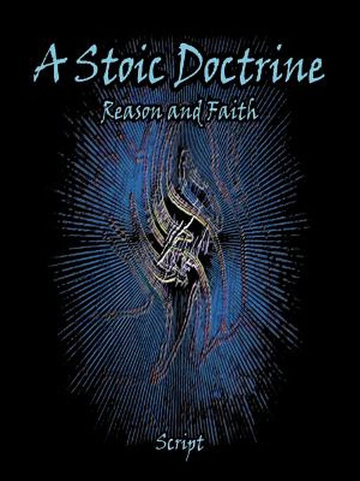 A Stoic Doctrine: Reason and Faith by Script