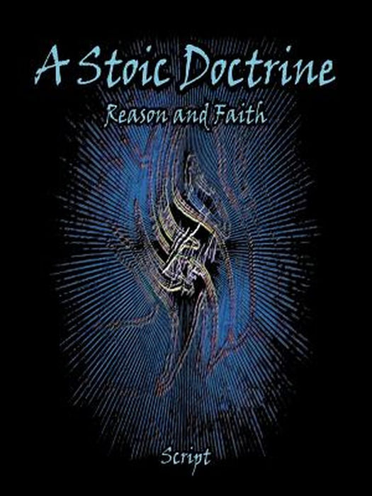 A Stoic Doctrine: Reason and Faith by Script