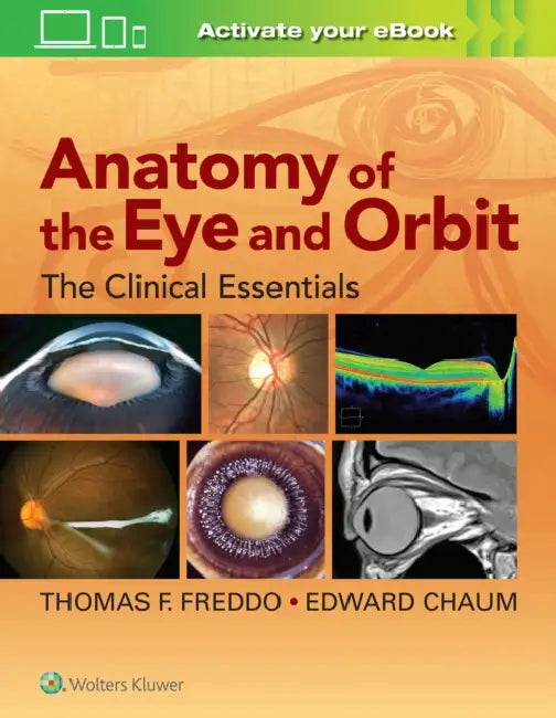 Anatomy of the Eye and Orbit: The Clinical Essentials by Thomas F. Freddo, Edward Chaum