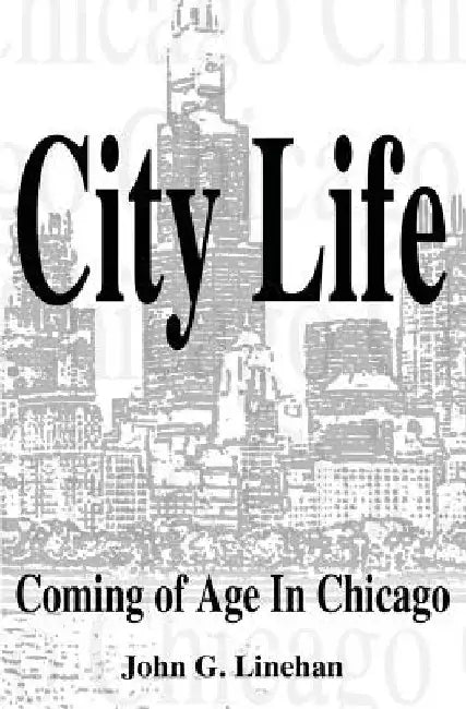 City Life: Coming of Age in Chicago by John G. Linehan
