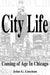 City Life: Coming of Age in Chicago by John G. Linehan