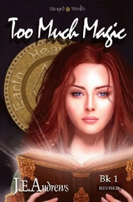 Too Much Magic: The Merged Worlds by J. E. Andrews