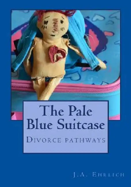 The Pale Blue Suitcase: Divorce Pathways by J. Ehrlich