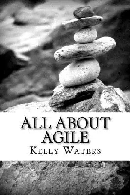 All About Agile: Agile Management Made Easy! by Kelly Waters