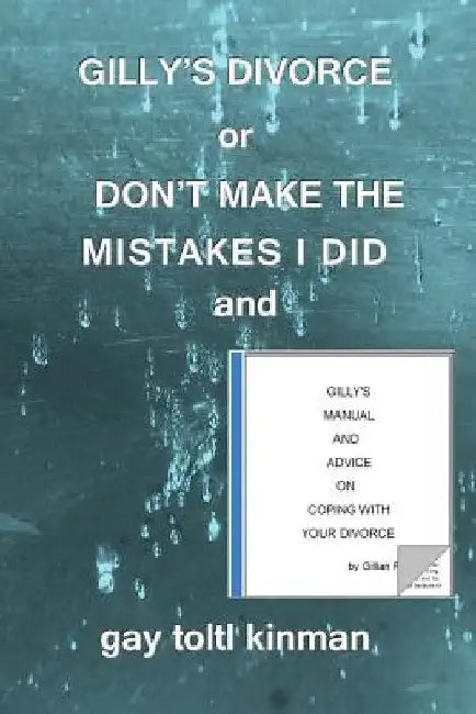 GILLY'S DIVORCE or DON'T MAKE THE MISTAKES I DID and GILLY'S MANUAL AND ADVICE ON COPING WITH YOUR DIVORCE by Gay Toltl Kinman