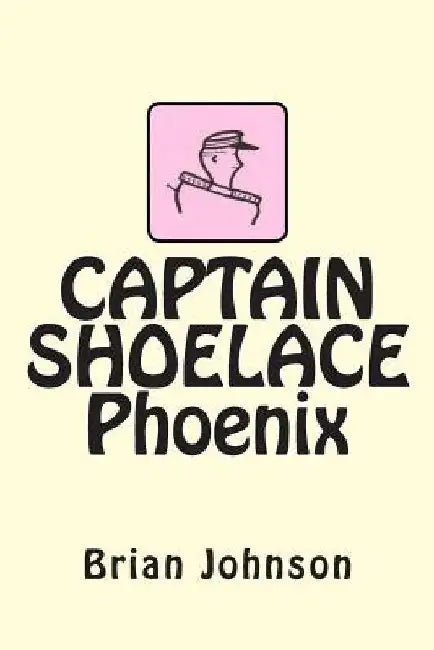 CAPTAIN SHOELACE Phoenix by Brian Johnson