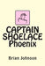 CAPTAIN SHOELACE Phoenix by Brian Johnson