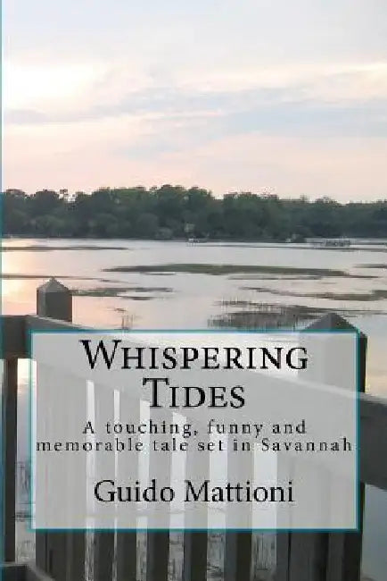 Whispering Tides: A touching, funny and memorable tale set in Savannah by Guido Mattioni