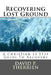 Recovering Lost Ground: How To Regain What You've Lost In Life by David P. Therrien