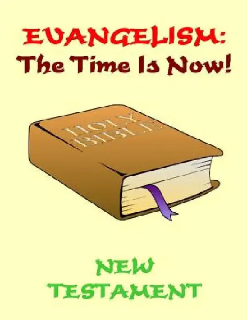 Evangelism: the Time Is Now! New Testament by Dale P. Kruse