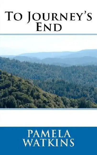 To Journey's End by Pamela C. Watkins