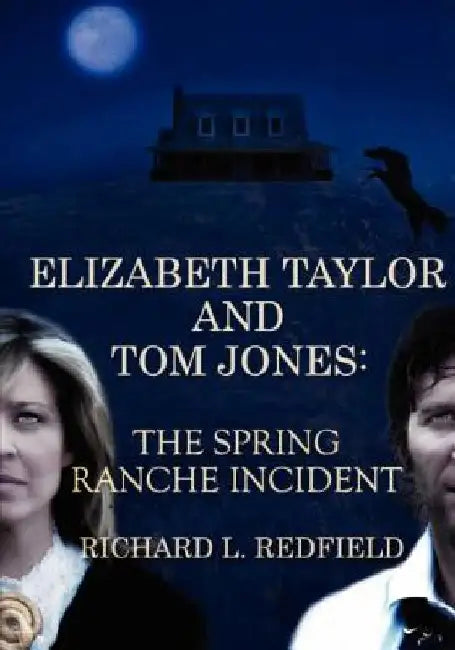 Elizabeth Taylor and Tom Jones: The Spring Ranche Incident by Richard L. Redfield