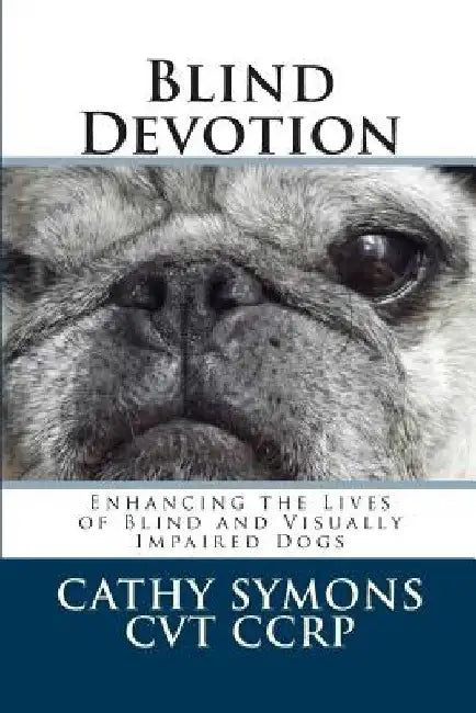 Blind Devotion: Enhancing the Lives of Blind and Visually Impaired Dogs by Joan Powers