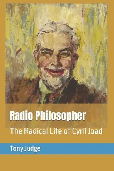 Radio Philosopher: The Radical Life of Cyril Joad by Tony Judge