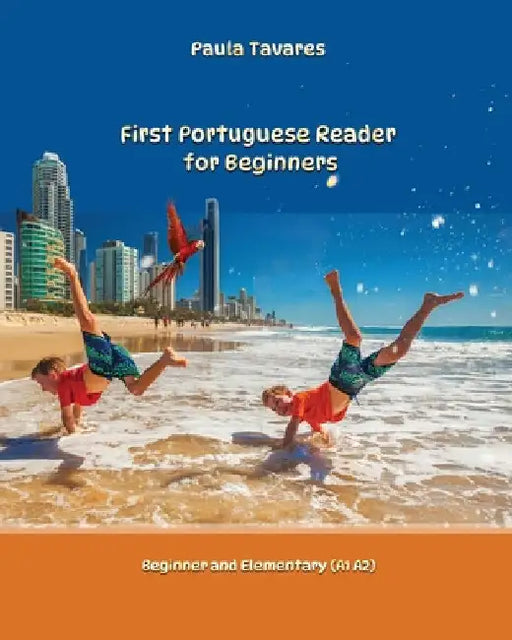 First Portuguese Reader for beginners: Simple Portuguese reader bilingual with parallel side-by-side translation for speakers of English by Tavares, Paula