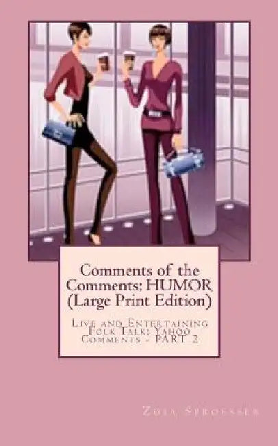 Comments of the Comments: HUMOR (Large Print Edition): Live and Entertaining Folk Talk: Yahoo Comments - PART 2 by Zoia Sproesser